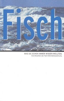 Autorengruppe;  Fisch - Was Sie schon immer wissen wollten - Eine Broschüre des Fisch-Informationszentrums 