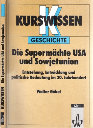 Göbel, Walter;  Die Supermächte USA und Sowjetunion - Entstehung, Entwicklung und politische Bedeutung im 20. Jahrhundert Kurswissen Geschichte 