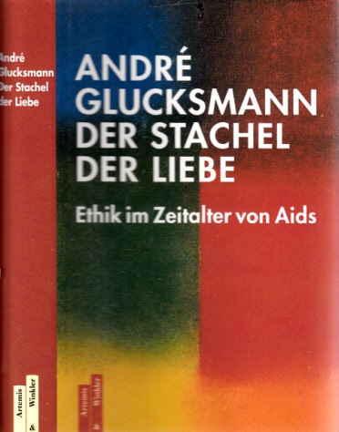 Glucksmann, Andre;  Der Stachel der Liebe - Ethik im Zeitalter von Aids 