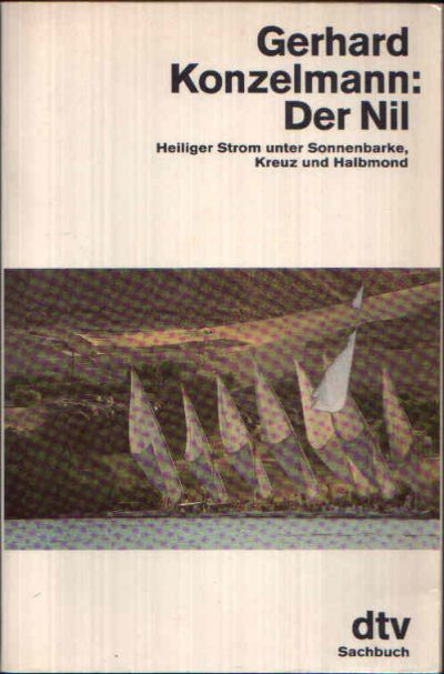 Konzelmann, Gerhard:  Der Nil Heiliger Strom unter Sonnenbarke, Kreuz und Halbmond 