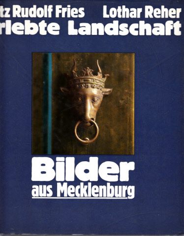 Fries, Fritz Rudolf und Lothar Reher;  Elebte Landschaft - Bilder aus Mecklenburg 