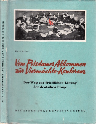 Bittel, Karl;  Vom Potsdamer Abkommen zur Viermächte-Konferenz - Der Weg zur friedlichen Lösung der deutschen Frage Mit Dokumenten 