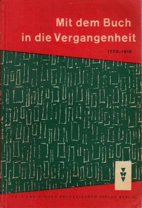 Hänel, Erich;  Mit dem Buch in die Vergangenheit - Empfehlungen für die Verwendung historischer Belletristik im Geschichtsunterricht Neuzeit (1750-1918) 