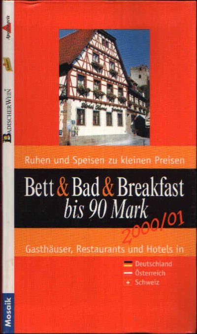 Klaffka, JürgenR.:  Bett & Bad & Breakfast bis 90 Mark 2000/01 - Gasthäuser, Restaurants und Hotels in Deutschland, Österreich, Schweiz 