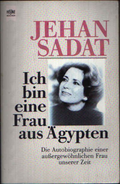 Sadat, Jehan:  Ich bin eine Frau aus Ägypten Die Autobiographie einer außergewöhnlichen Frau unserer Zeit 