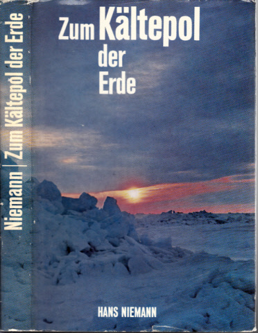 Niemann, Hans;  Zum Kältepol der Erde - Hans Niemann berichtet über Erlebnisse in vier Antarktisstationen 
