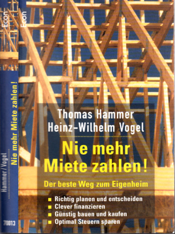 Hammer, Thomas und Heinz-Wilhelm Vogel;  Nie mehr Miete zahlen! - Der beste Weg zum Eigenheim 