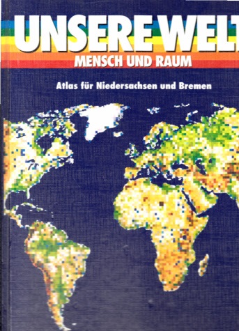 Autorengruppe;  Unsere Welt - Mensch und Raum - Atlas für Niedersachsen und Bremen 