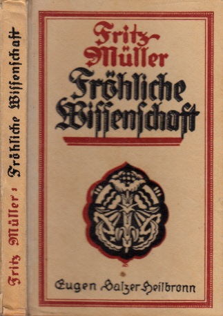 Müller, Fritz;  Fröhliche Wissenschaft 