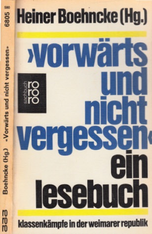 Boehncke, Heiner;  Vorwärts und nicht vergessen - Ein Lesebuch - Klassenkämpfe in der Weimarer Republik 