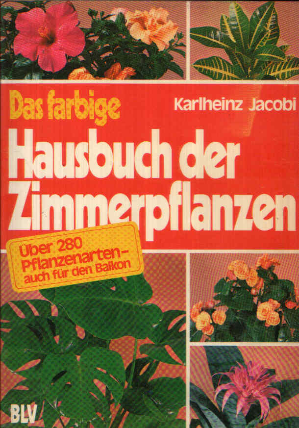 Jacobi, Karlheinz;  Das farbige Hausbuch der Zimmerpflanzen Über 280 Pflanzenarten auch für den Balkon. 