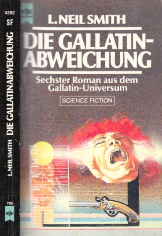 Smith, L. Neil;  Die Gallatin-Abweichung - 6. Roman aus dem Gallatin-Universum - Science Fiction 