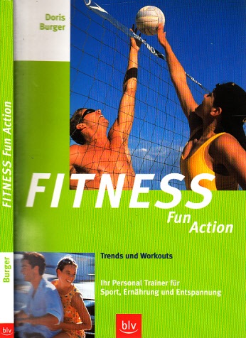 Burger, Doris;  Fitness Fun Action - Trends und Workouts - Ihr Personal Trainer für Sport, Ernährung und Entspannung 