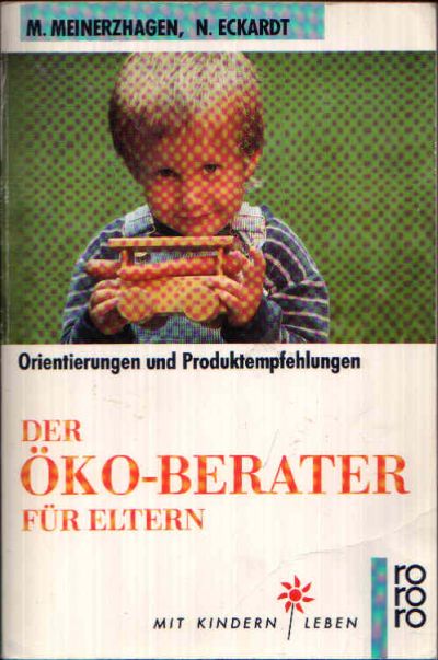 Meinerzhagen, Margitta und Nikolaus Eckardt:  Der Öko-Berater für Eltern Orientierungen und Produktempfehlungen 