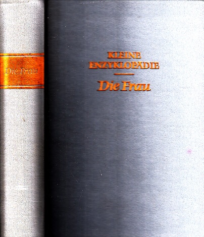 Uhlmann, Irene;  Die Frau - Kleine Enzyklopädie 740 Strichzeichnungen im Text, 84 Fototafeln, 24 Farbtafeln, 4 mehrfarbige Karten 