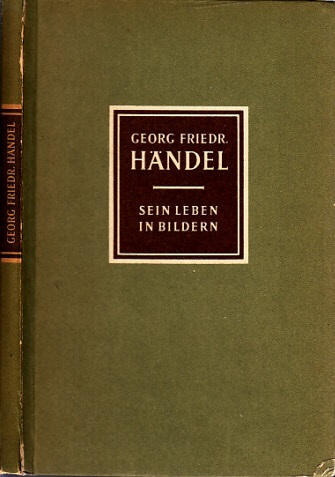 Petzoldt, Richard und Eduard Crass;  Georg Friedrich Händel - Sein Leben in Bildern 