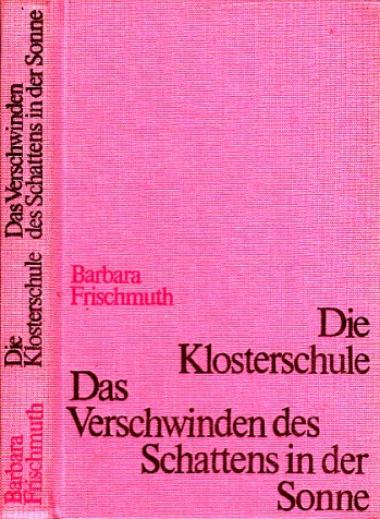 Frischmuth, Barbara;  Die Klosterschule - Das Verschwinden des Schattens in der Sonne 