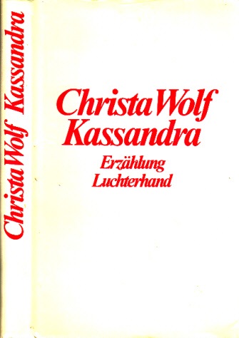 Wolf, Christa;  Kassandra Erzählung 