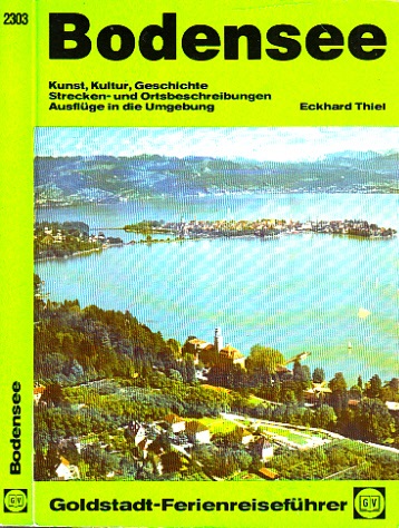 Thiel, Eckhard;  Bodensee mit Ausflügen und Rundreisen in die nähere und weitere Umgebung Goldstadt-Reiseführer Band 2303 