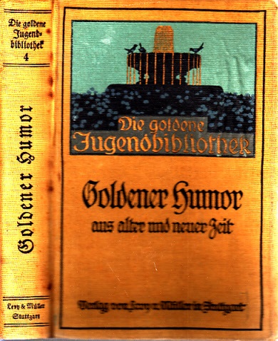 Geyer, Albert;  Goldener Humor aus alter und neuer Zeit für die Jugend ausgewählt, mit 8 Vollbildern und zahlreichen Textillustrationen 
