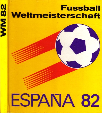 Hempel, Wolf, Horst Friedemann Klaus Schlegel u. a.;  Fußball-Weltmeisterschaft 1982 