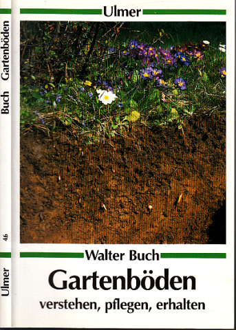 Buch, Walter;  Gartenböden - verstehen, pflegen, ergalten 63 Farbfotos, 20 Zeichnungen 