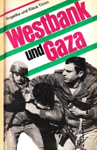Timm, Angelika und Klaus;  Westbank und Gaza - Fakten, Zusammenhänge und Hintergründe israelischer Okkupationspolitik 