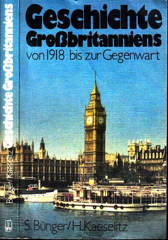 Bünger, Siegfried und Hella Kaeselitz;  Geschichte Großbritanniens von 1918 bis zur Gegenwart Mit 50 Abbildungen und 2 Karten 