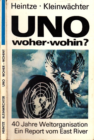 Heintze, Hans-Joachim und Wolfgang Kleinwächter;  UNO woher - wohin? - 40 Jahre Weltorganisation, Ein Report vom East River 
