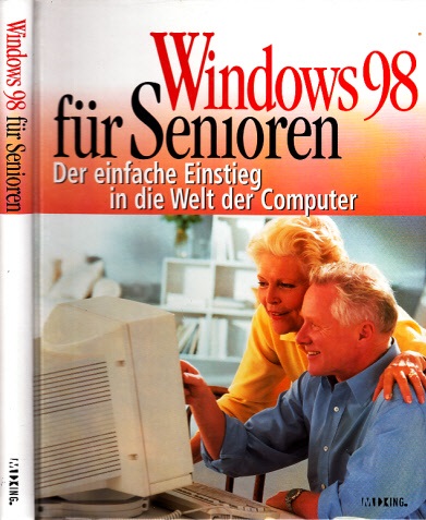 Autorengruppe;  Windows 98 für Senioren - Der einfache Einstieg in die Welt der Computer ohne CD-ROM! 