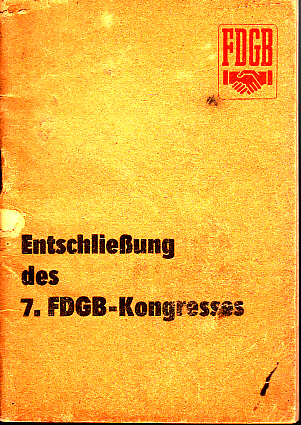Tribüne Verlag und Druckeneien des FDGB  (Hersteller);  Entschließung des 7. FDGB-Kongresses 