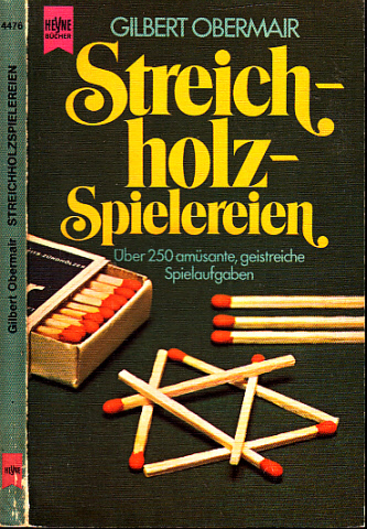 Obermair, Gilbert;  Streichholz-Spielereien - über 250 amüsante, geistreiche Spielaufgaben 