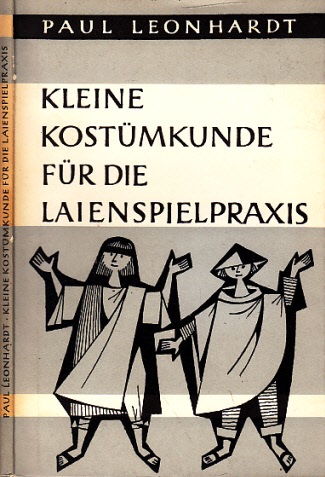 Leonhardt, Paul;  Kleine Kostümkunde für die Laienspielpraxis Textzeichnungen von Erid Kayser 