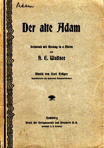 Walsee, H.E.;  Der alte Adam - Schwank mit Gesang in 4 Akten Musik von Carl Krüger 