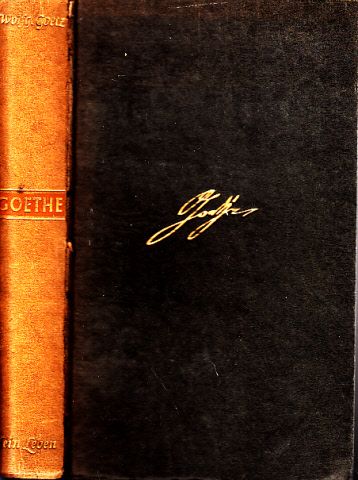 Goetz, Wolfgang;  Goethe - Sein Leben in Selbstzeugnissen, Briefen und Berichten Mit 43 Bildern im Text und auf Tafeln 