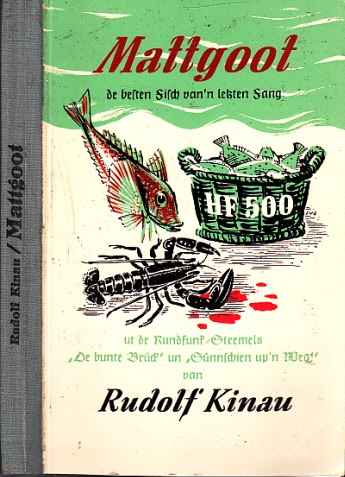 Kinau, Rudolf;  Mattgoot de besten Fisch van´n letzten Fang ut de Rundfunk-Stremels "De bunte Brück" un "Sünnschein up´n Weg!" 