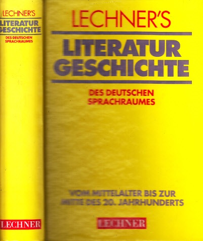 Lechner, Hermann;  Lechner´s Literaturgeschichte des deutschen Sprachraumes - Vom Mittelalter bis zur Mitte des 20. Jahrhunderts 