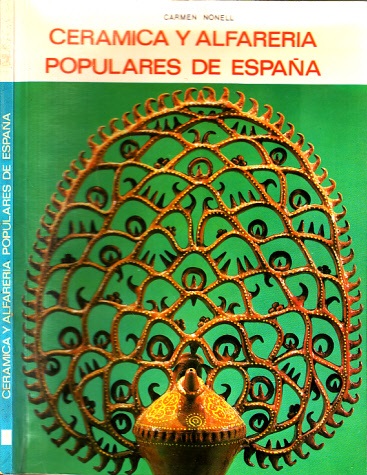 Nonell, Carmen;  Ceramica y Alfareria pupulares de Espana 