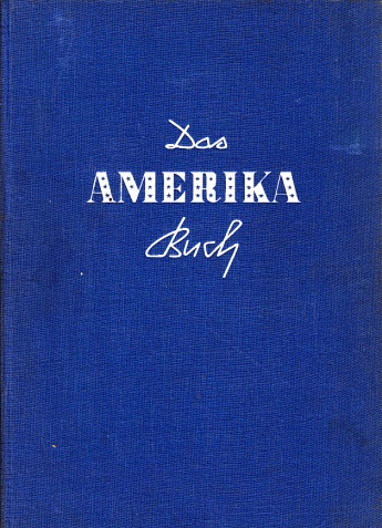 Autorengruppe;  Das Amerika Buch für die Jugend - Die Vereinigten Staaten von Amerika in Berichten, Erzählungen, Aufsätzen, Versen und Briefen mit über 500 Zeichnungen und Photographien 
