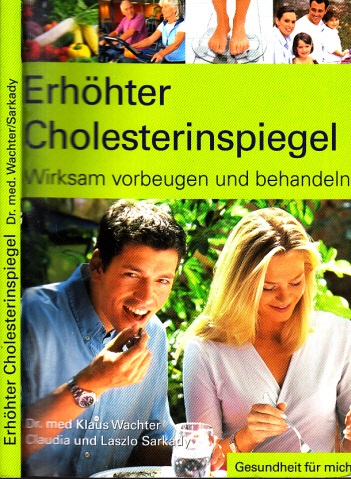 Wachter, Klaus und Claudia und Laszlo Sarkady;  Erhöhter Cholesterinspiegel - Wirksam vorbeugen und behandeln 