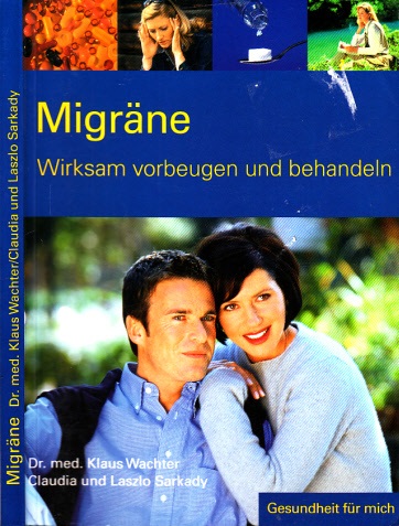 Wachter, Klaus und Claudia und Laszio Sarkady;  Migräne - Wirksam vorbeugen und behandeln 