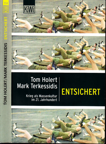 Holert, Tom und Mark Terkessidis;  Entsichert - Krieg als Massenkultur im 21. Jahrhundert 