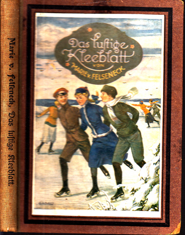 Von Felseneck, Marie;  Das lustige Kleeblatt - Eine Erzählung für Mädchen und Jungen Illustriert von C. Badau und H. Susemihl 