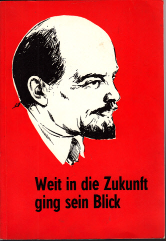 Autorengruppe;  Weit in die Zukunft ging sein Blick - Zum 100. Geburtstag von W. I. Lenin 