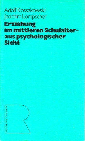 Kossakowski, Adolf und Joachim Lompscher;  Erziehung im mittleren Schulalter - aus psychologischer Sicht 