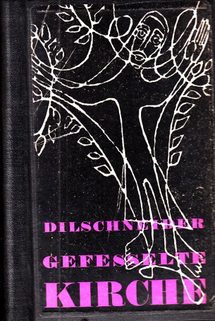 Dilschneider, Otto A.;  Gefesselte Kirche - Not und Verheißung - Eine theologische Studie 