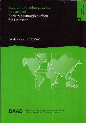 DAAD (Redaktion):  Förderungsmöglichkeiten für Deutsche Akademisches Jahr 2005/ 2006 - Studium, Forschung, Lehre im Ausland 
