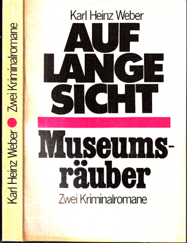 Weber, Karl Heinz;  Auf lange Sicht - Museumsräuber Zwei Kriminalromane 