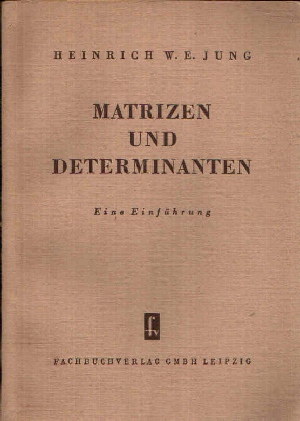 Jung, Heinrich W.E.:  Matrizen und Determinanten Eine Einführung 