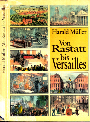 Müller, Harald;  Von Rastatt bis Versailles - Aus der Geschichte Deutschlands von 1849 bis 1871 